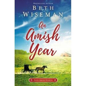 An Amish Year: Four Amish Stories -- Beth Wiseman